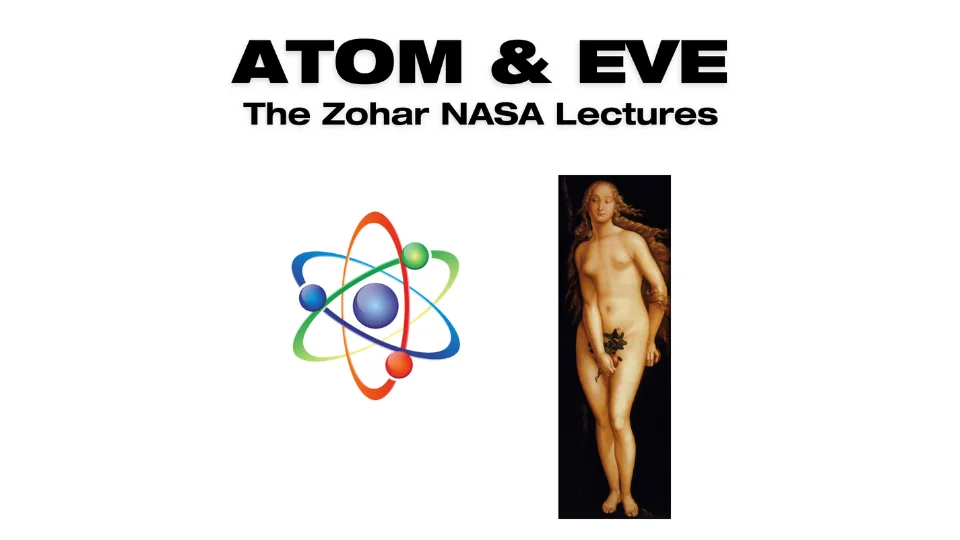 Atom & Eve — The Zohar NASA Lectures