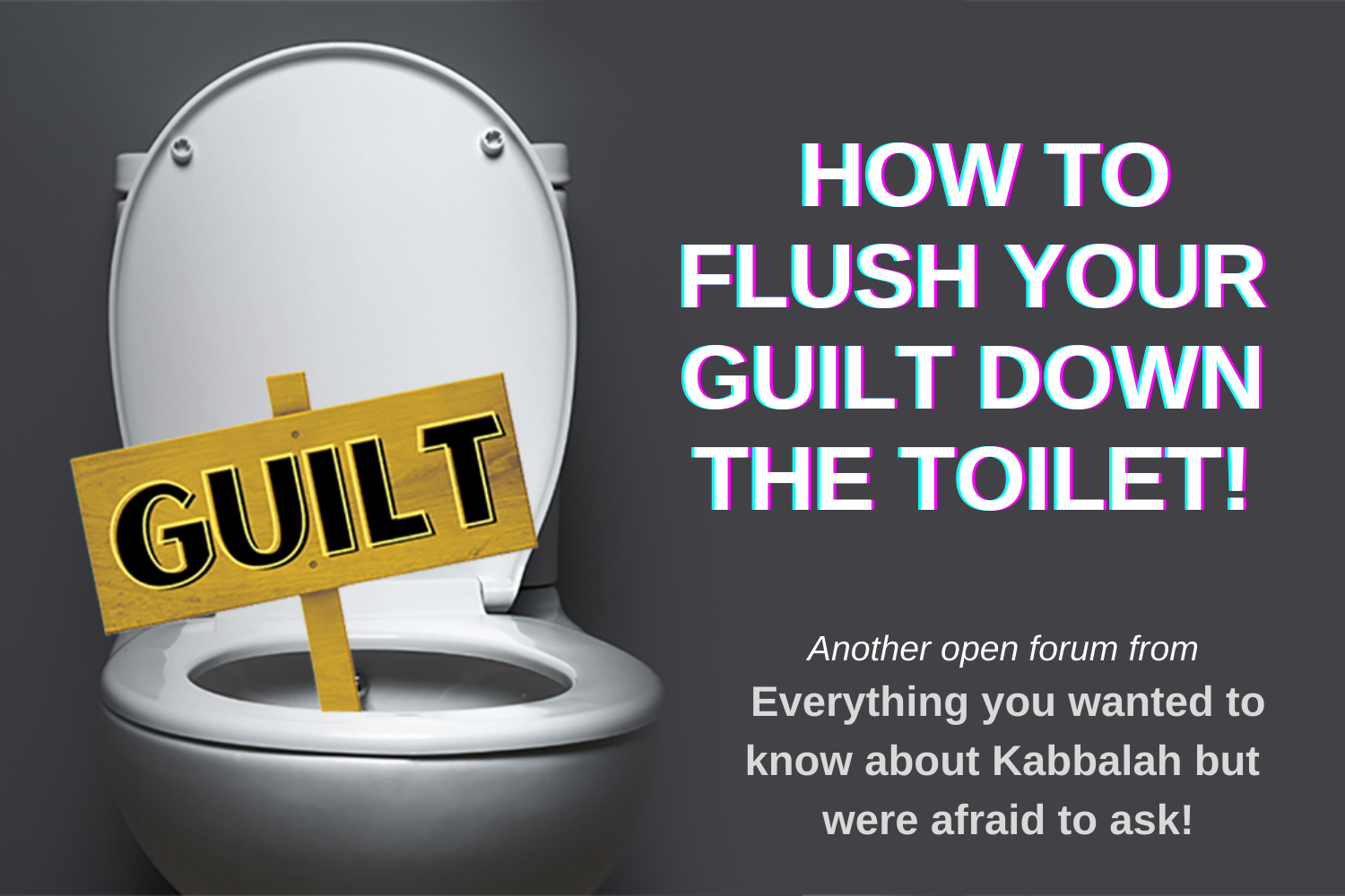 How To Flush Your Guilt Down The Toilet!